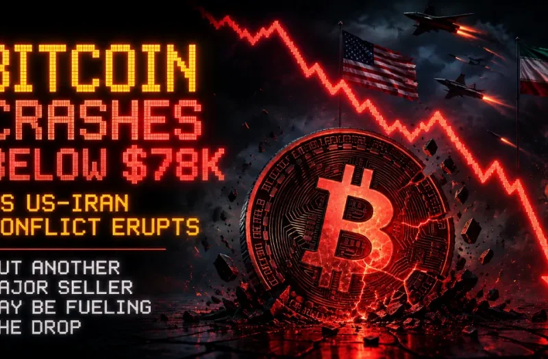 Bitcoin Crashes Below $78K as US-Iran Conflict Erupts — But Another Major Seller May Be Fueling the Drop