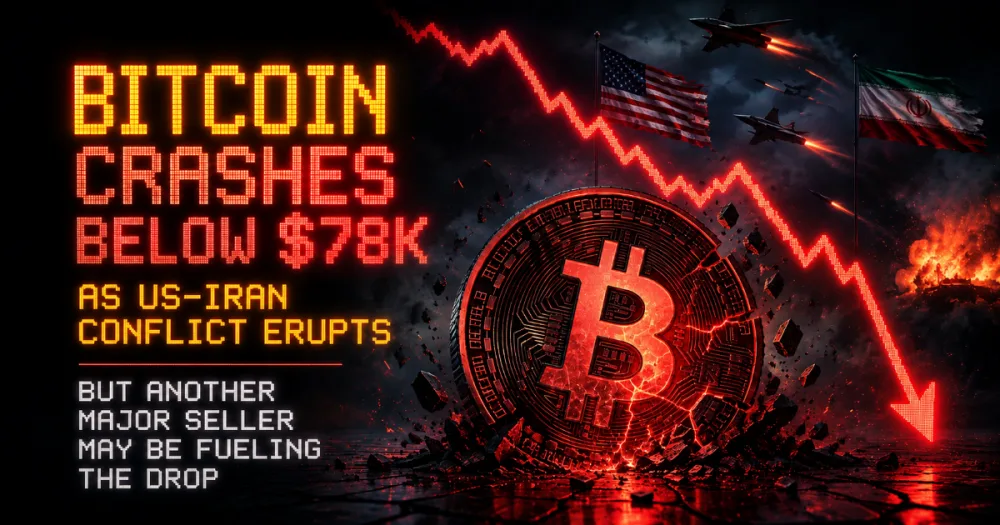 Bitcoin Crashes Below $78K as US-Iran Conflict Erupts — But Another Major Seller May Be Fueling the Drop