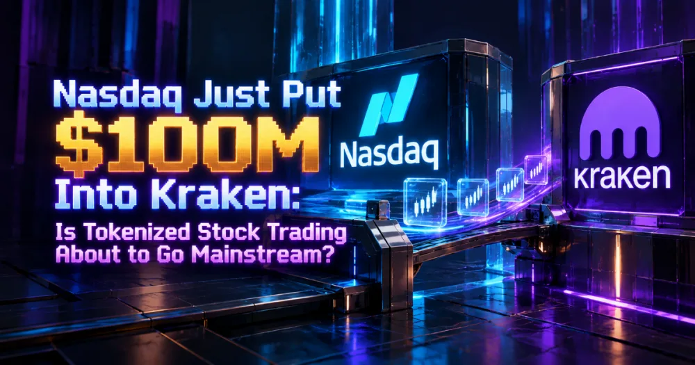 Nasdaq Just Put $100M Into Kraken: Is Tokenized Stock Trading About to Go Mainstream?
