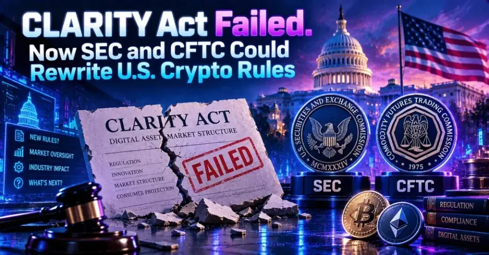 CLARITY Act Failed. Now SEC and CFTC Could Rewrite U.S. Crypto Rules
